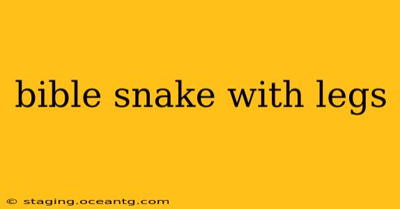 bible snake with legs