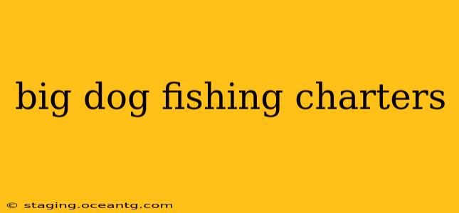big dog fishing charters