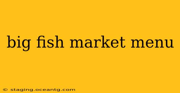 big fish market menu