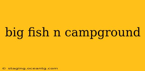 big fish n campground