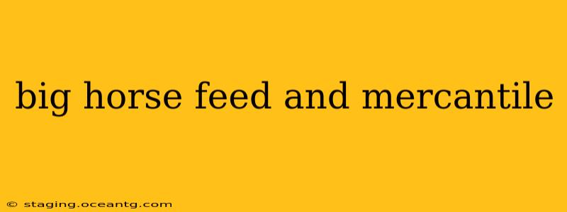 big horse feed and mercantile
