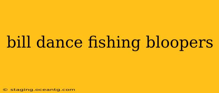 bill dance fishing bloopers
