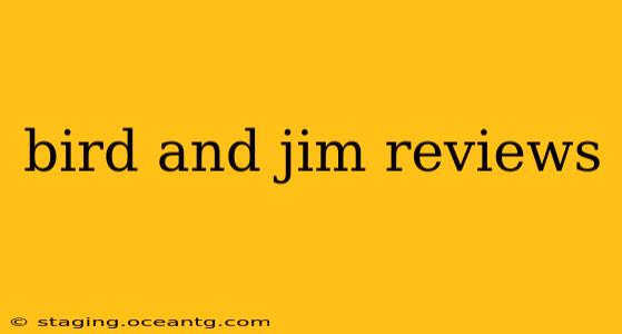 bird and jim reviews