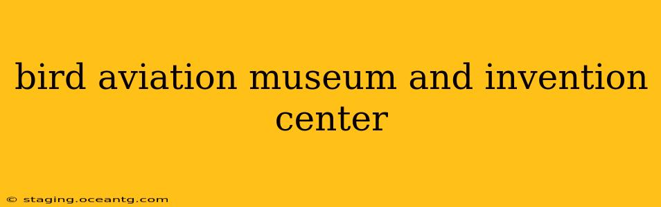bird aviation museum and invention center