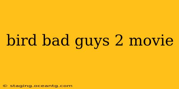 bird bad guys 2 movie