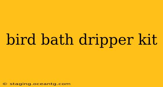 bird bath dripper kit