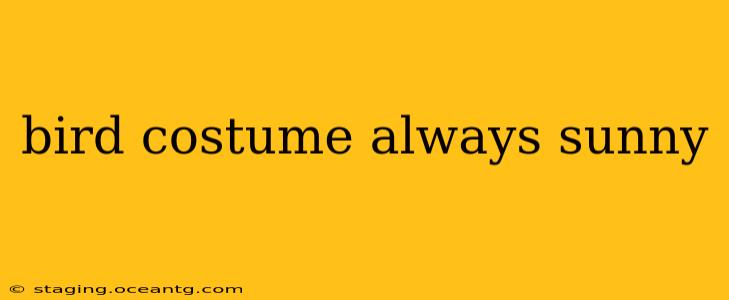 bird costume always sunny