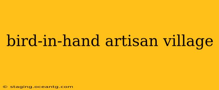 bird-in-hand artisan village