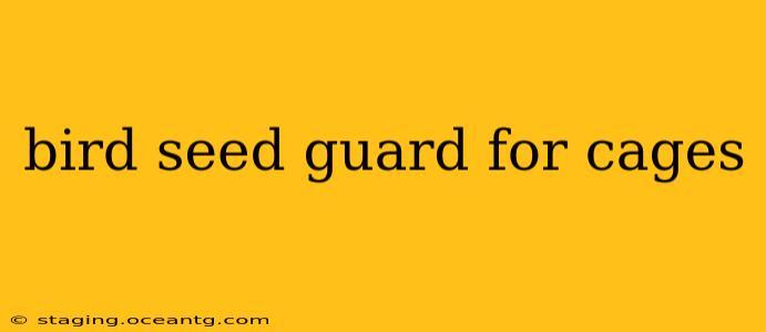 bird seed guard for cages
