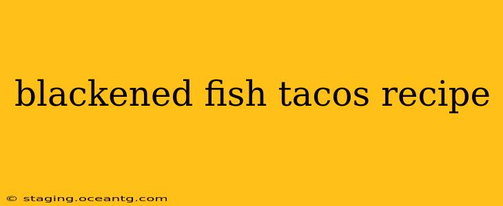 blackened fish tacos recipe