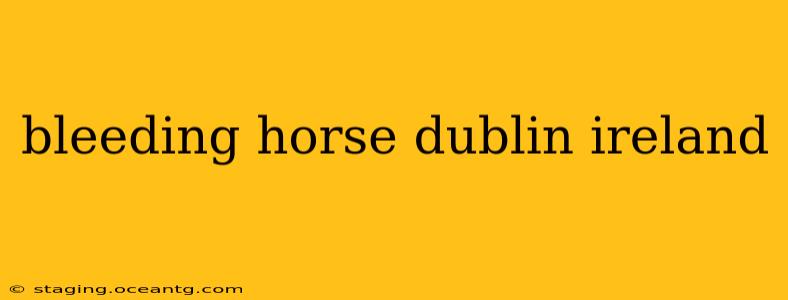 bleeding horse dublin ireland