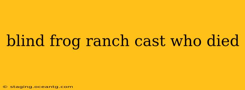 blind frog ranch cast who died