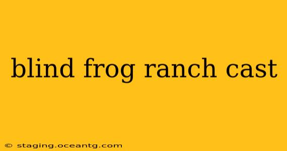 blind frog ranch cast