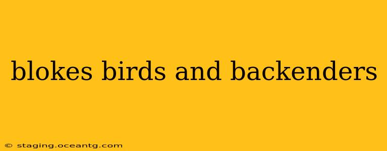 blokes birds and backenders