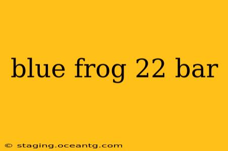 blue frog 22 bar