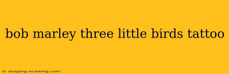 bob marley three little birds tattoo