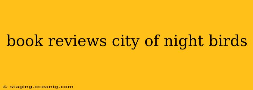 book reviews city of night birds