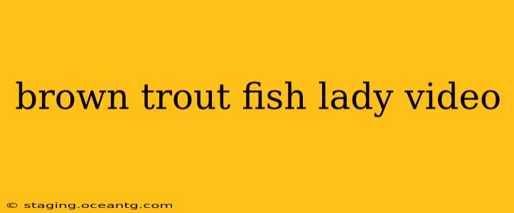 brown trout fish lady video