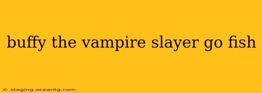 buffy the vampire slayer go fish