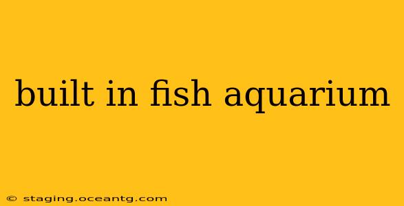 built in fish aquarium