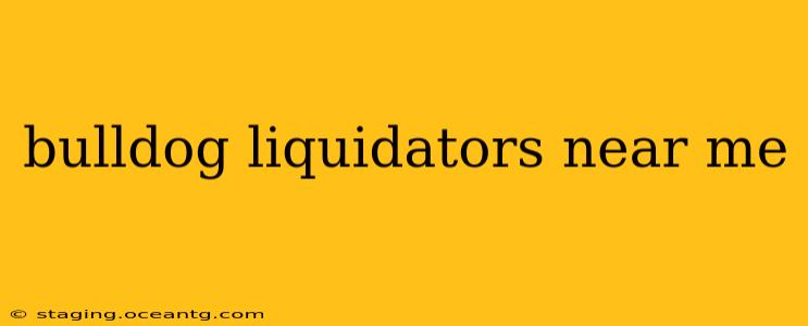 bulldog liquidators near me