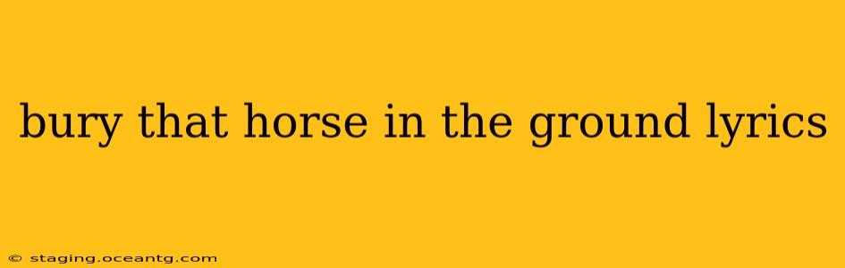 bury that horse in the ground lyrics