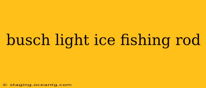 busch light ice fishing rod