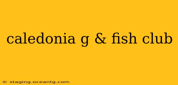 caledonia g & fish club