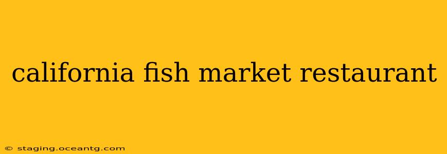 california fish market restaurant