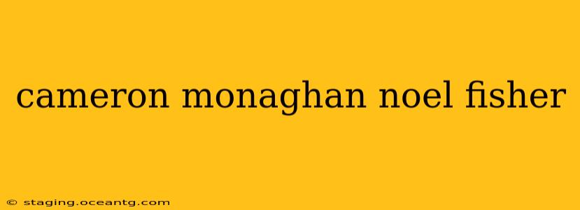 cameron monaghan noel fisher