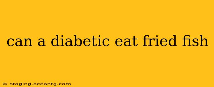can a diabetic eat fried fish