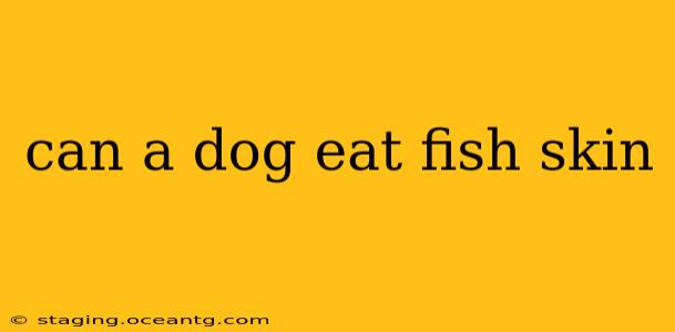 can a dog eat fish skin