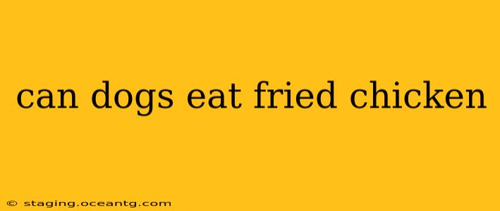 can dogs eat fried chicken