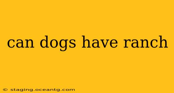 can dogs have ranch