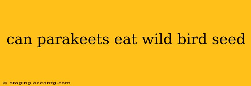 can parakeets eat wild bird seed