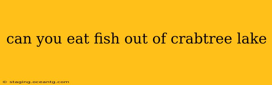 can you eat fish out of crabtree lake