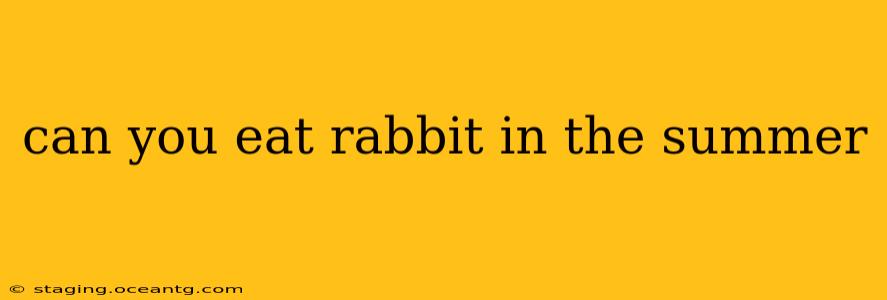 can you eat rabbit in the summer