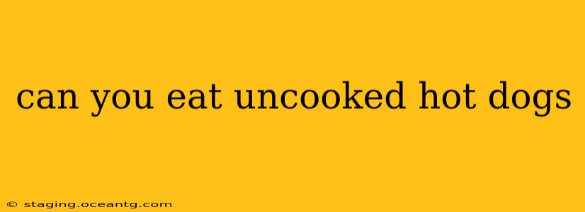 can you eat uncooked hot dogs