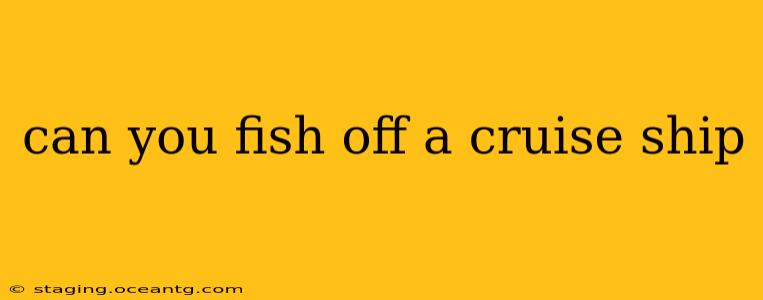 can you fish off a cruise ship