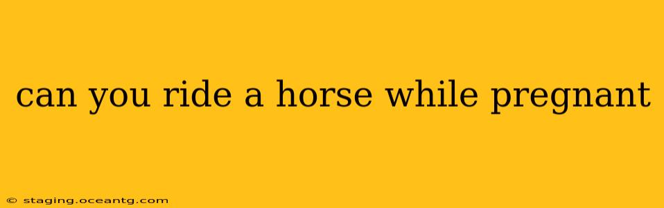can you ride a horse while pregnant