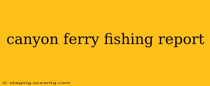 canyon ferry fishing report