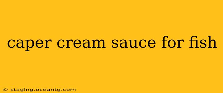 caper cream sauce for fish