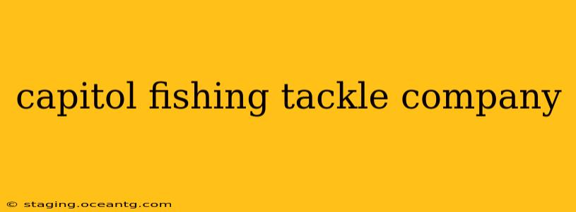 capitol fishing tackle company