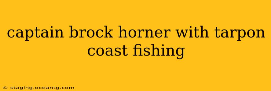 captain brock horner with tarpon coast fishing