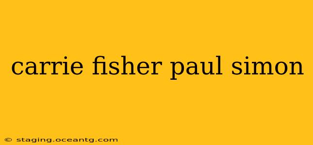 carrie fisher paul simon