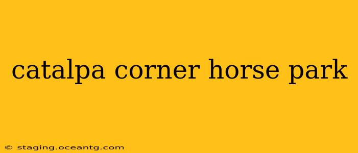 catalpa corner horse park