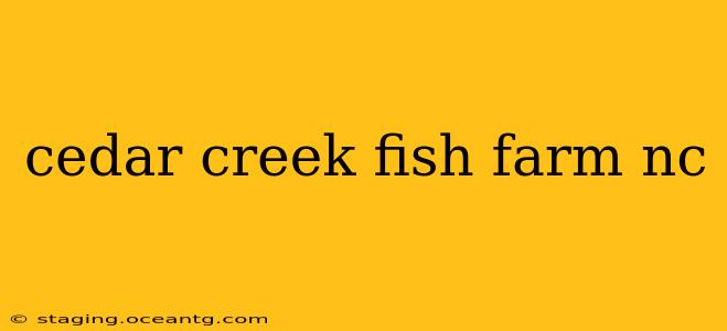 cedar creek fish farm nc