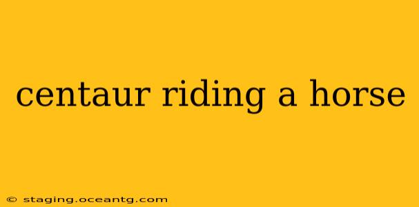centaur riding a horse