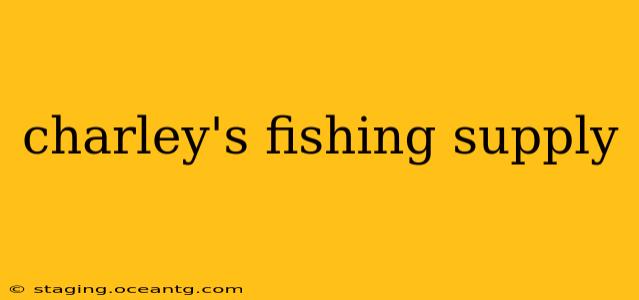 charley's fishing supply