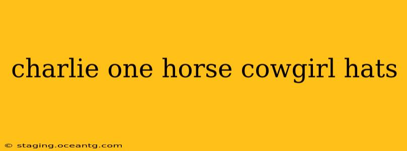 charlie one horse cowgirl hats